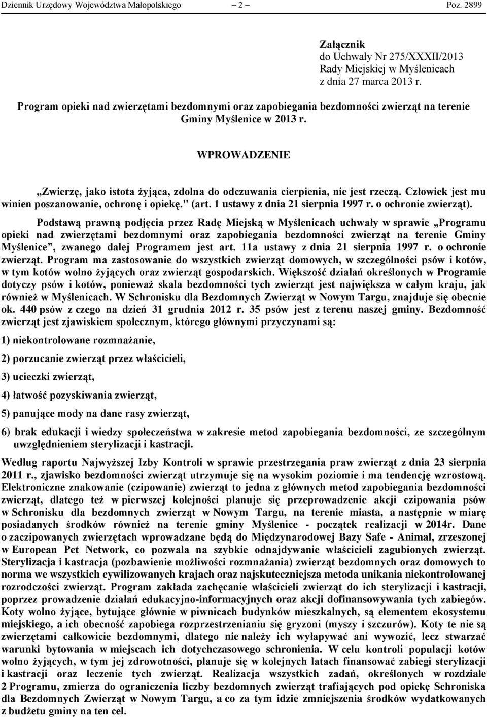 WPROWADZENIE Zwierzę, jako istota żyjąca, zdolna do odczuwania cierpienia, nie jest rzeczą. Człowiek jest mu winien poszanowanie, ochronę i opiekę." (art. 1 ustawy z dnia 21 sierpnia 1997 r.