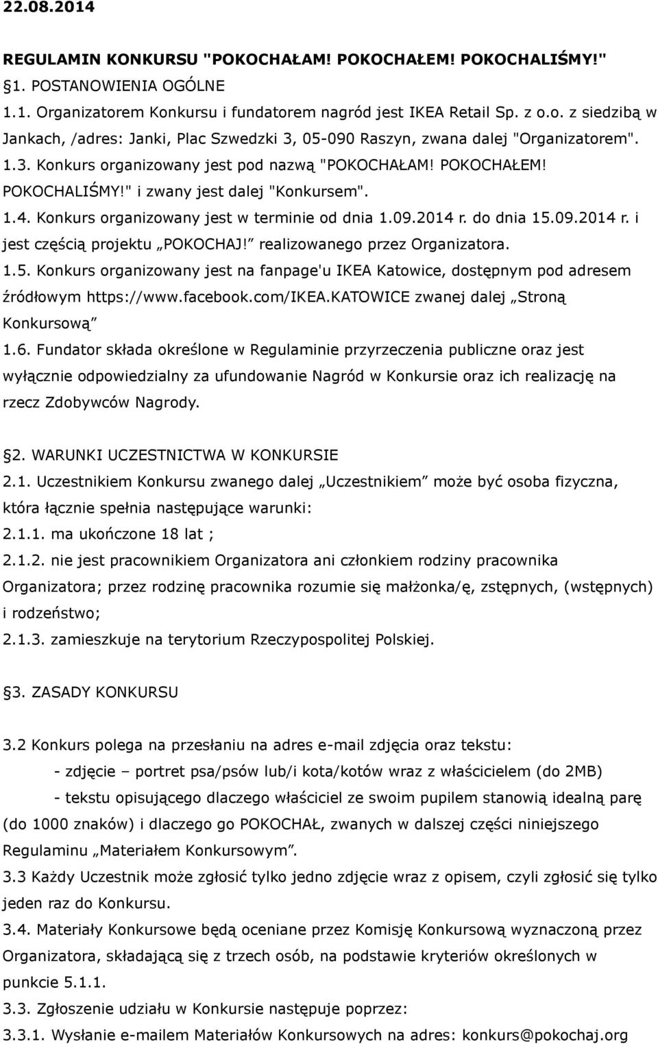 POKOCHAŁEM! POKOCHALIŚMY!" i zwany jest dalej "Konkursem". 1.4. Konkurs organizowany jest w terminie od dnia 1.09.2014 r. do dnia 15.09.2014 r. i jest częścią projektu POKOCHAJ!