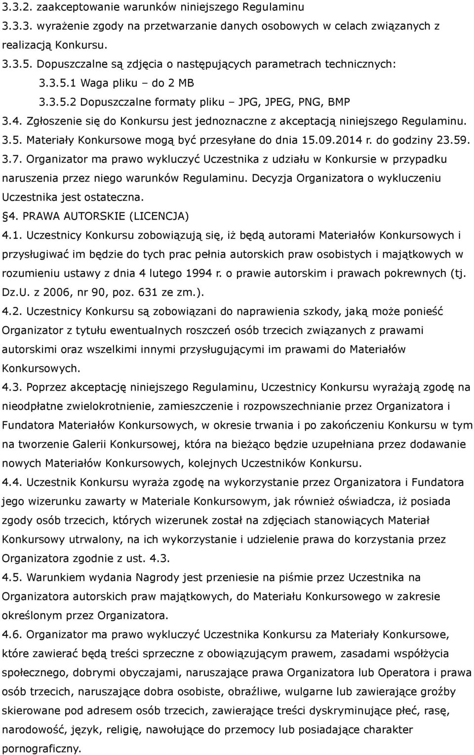 Zgłoszenie się do Konkursu jest jednoznaczne z akceptacją niniejszego Regulaminu. 3.5. Materiały Konkursowe mogą być przesyłane do dnia 15.09.2014 r. do godziny 23.59. 3.7.