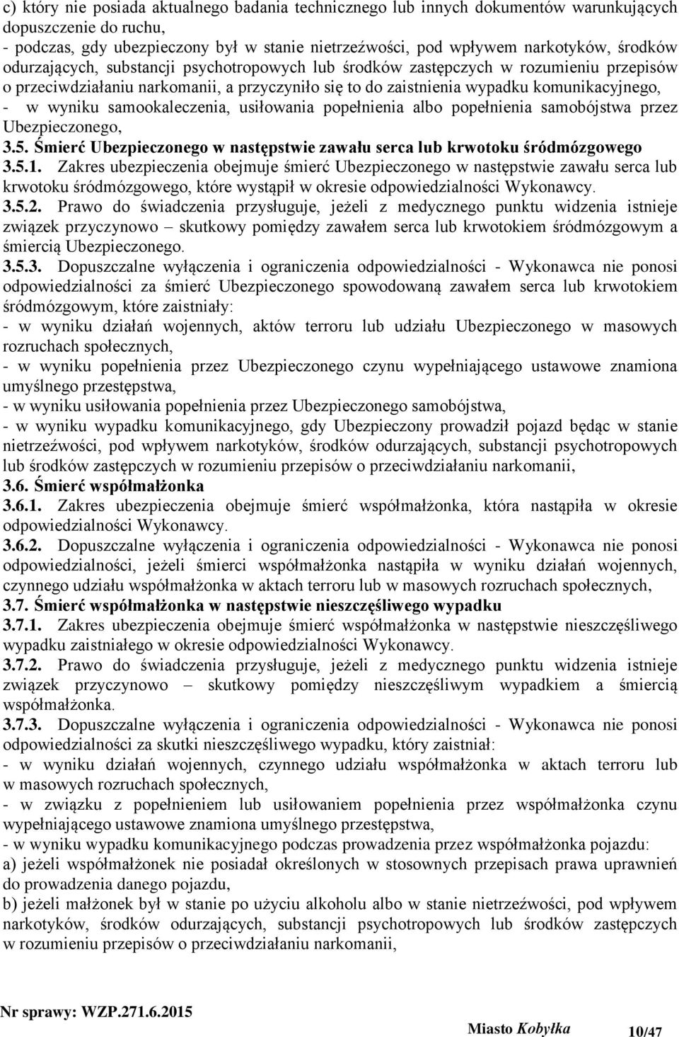samookaleczenia, usiłowania popełnienia albo popełnienia samobójstwa przez Ubezpieczonego, 3.5. Śmierć Ubezpieczonego w następstwie zawału serca lub krwotoku śródmózgowego 3.5.1.