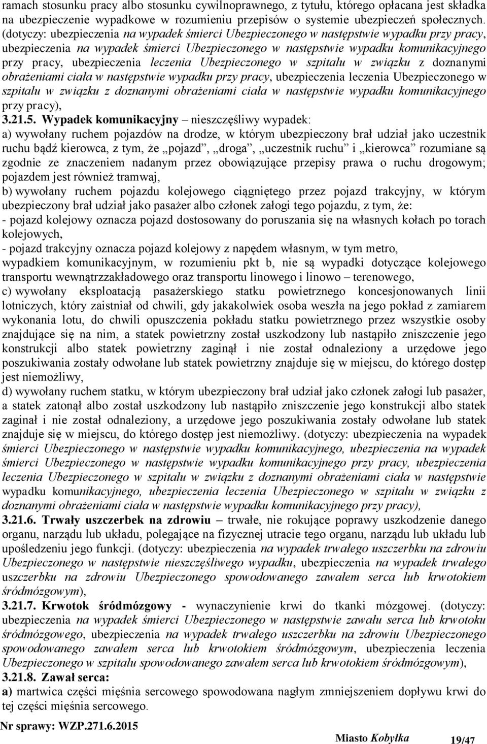 ubezpieczenia leczenia Ubezpieczonego w szpitalu w związku z doznanymi obrażeniami ciała w następstwie wypadku przy pracy, ubezpieczenia leczenia Ubezpieczonego w szpitalu w związku z doznanymi