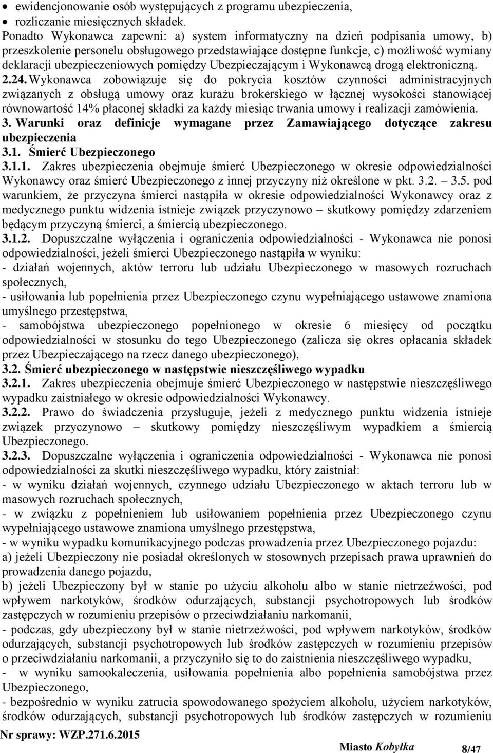 ubezpieczeniowych pomiędzy Ubezpieczającym i Wykonawcą drogą elektroniczną. 2.24.