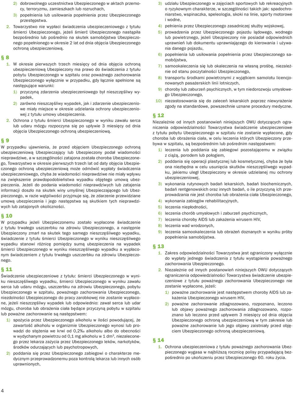 popełnionego w okresie 2 lat od dnia objęcia Ubezpieczonego ochroną ubezpieczeniową. 8 1.