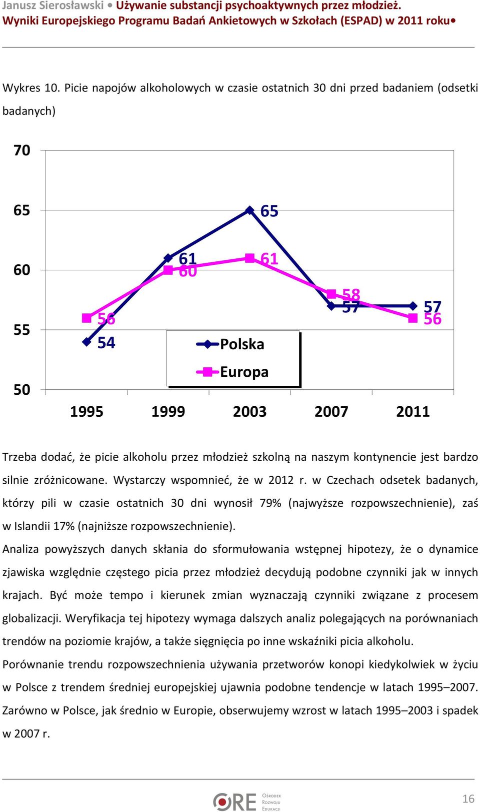 szkolną na naszym kontynencie jest bardzo silnie zróżnicowane. Wystarczy wspomnieć, że w 2012 r.