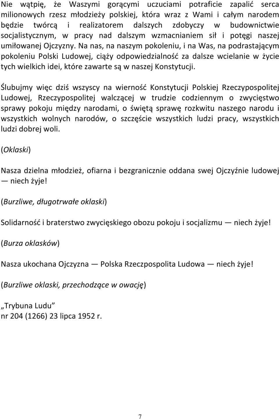 Na nas, na naszym pokoleniu, i na Was, na podrastającym pokoleniu Polski Ludowej, ciąży odpowiedzialność za dalsze wcielanie w życie tych wielkich idei, które zawarte są w naszej Konstytucji.