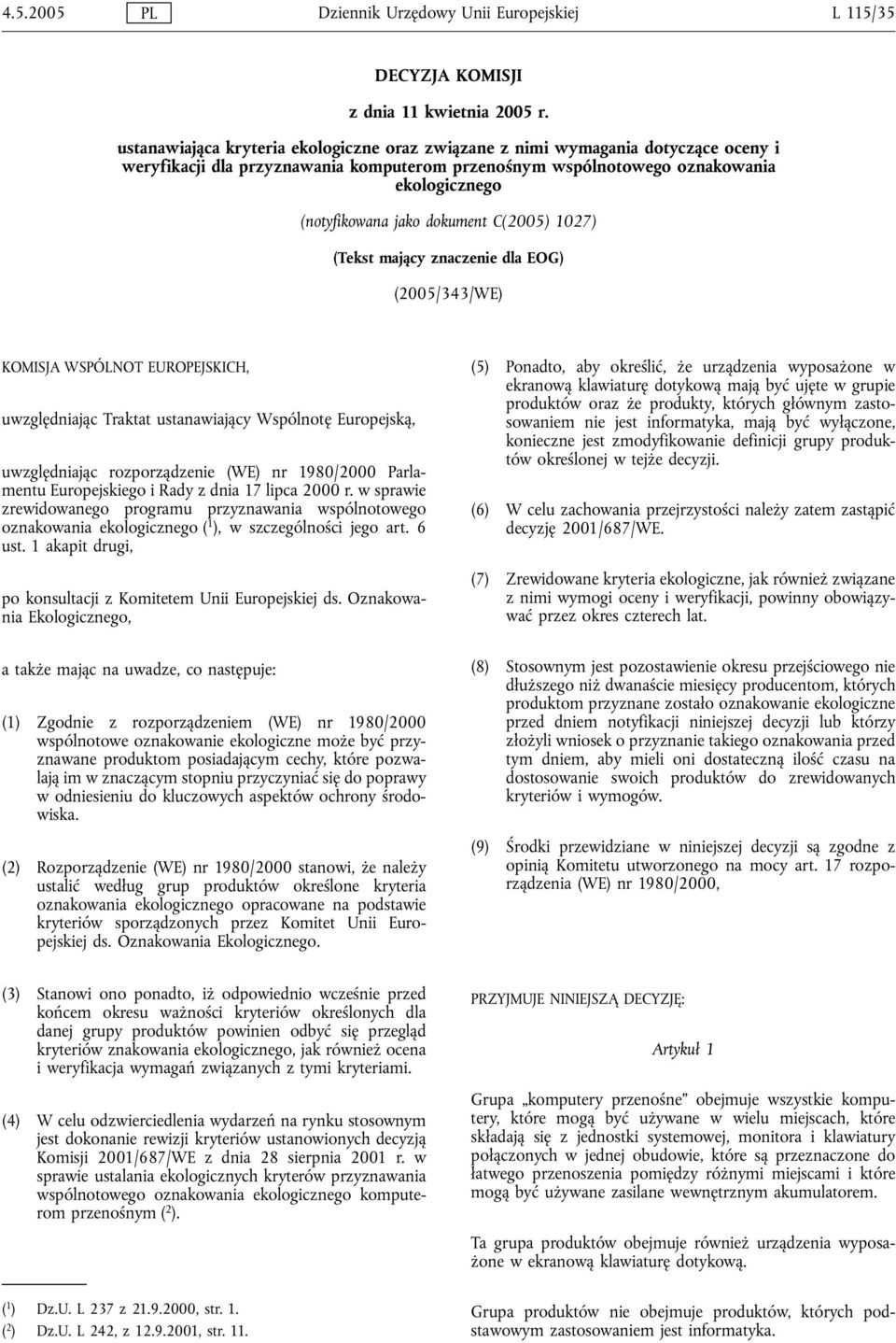 dokument C(2005) 1027) (Tekst mający znaczenie dla EOG) (2005/343/WE) KOMISJA WSPÓLNOT EUROPEJSKICH, uwzględniając Traktat ustanawiający Wspólnotę Europejską, uwzględniając rozporządzenie (WE) nr