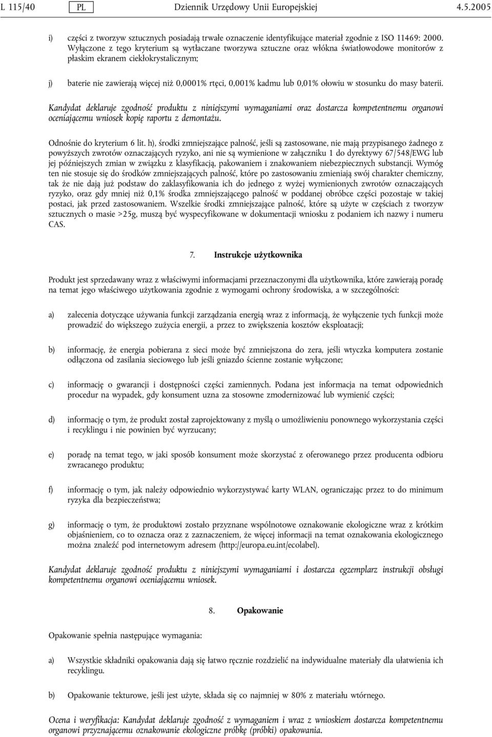 lub 0,01% ołowiu w stosunku do masy baterii. Kandydat deklaruje zgodność produktu z niniejszymi wymaganiami oraz dostarcza kompetentnemu organowi oceniającemu wniosek kopię raportu z demontażu.