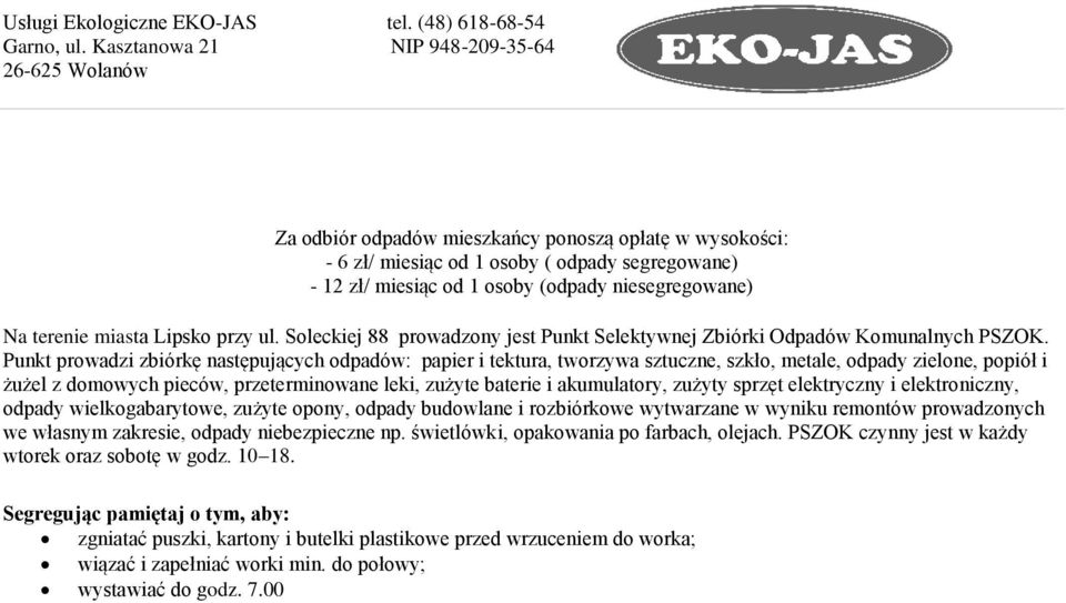 Punkt prowadzi zbiórkę następujących odpadów: papier i tektura, tworzywa sztuczne, szkło, metale, odpady zielone, popiół i żużel z domowych pieców, przeterminowane leki, zużyte baterie i akumulatory,