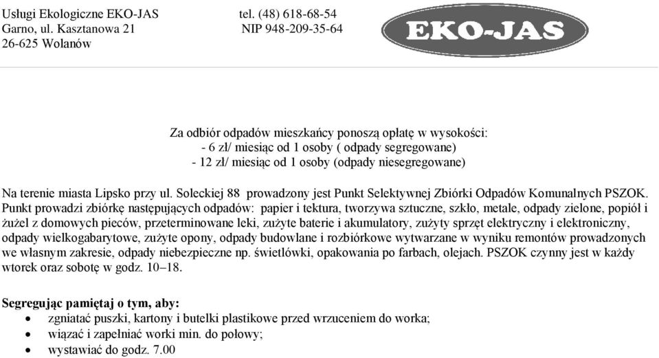 Punkt prowadzi zbiórkę następujących odpadów: papier i tektura, tworzywa sztuczne, szkło, metale, odpady zielone, popiół i żużel z domowych pieców, przeterminowane leki, zużyte baterie i akumulatory,