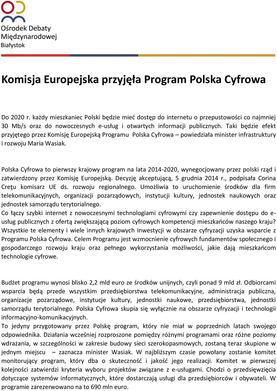 Taki będzie efekt przyjętego przez Komisję Europejską Programu Polska Cyfrowa powiedziała minister infrastruktury i rozwoju Maria Wasiak.