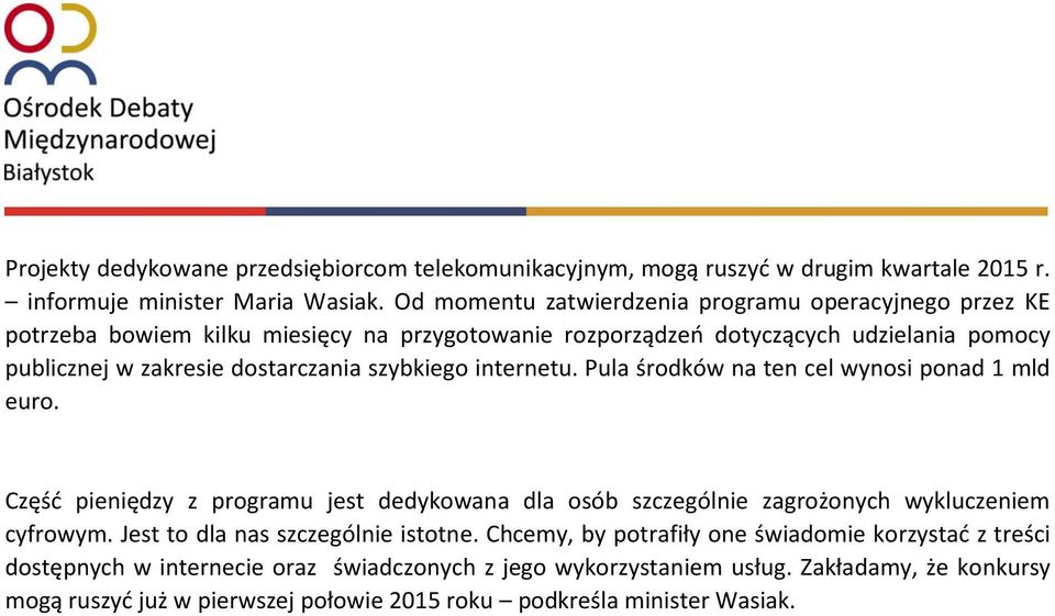 szybkiego internetu. Pula środków na ten cel wynosi ponad 1 mld euro. Część pieniędzy z programu jest dedykowana dla osób szczególnie zagrożonych wykluczeniem cyfrowym.