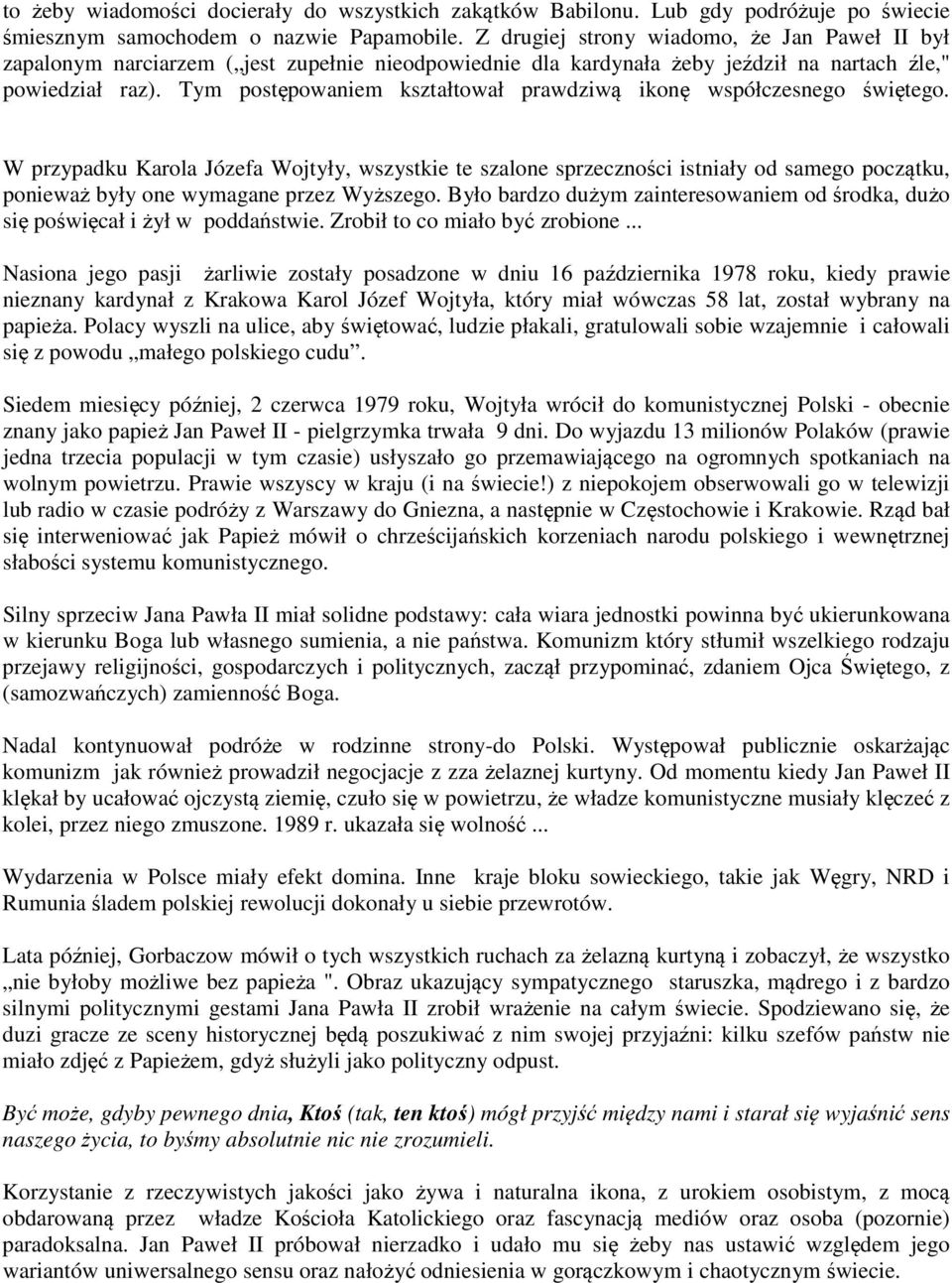 Tym postępowaniem kształtował prawdziwą ikonę współczesnego świętego.