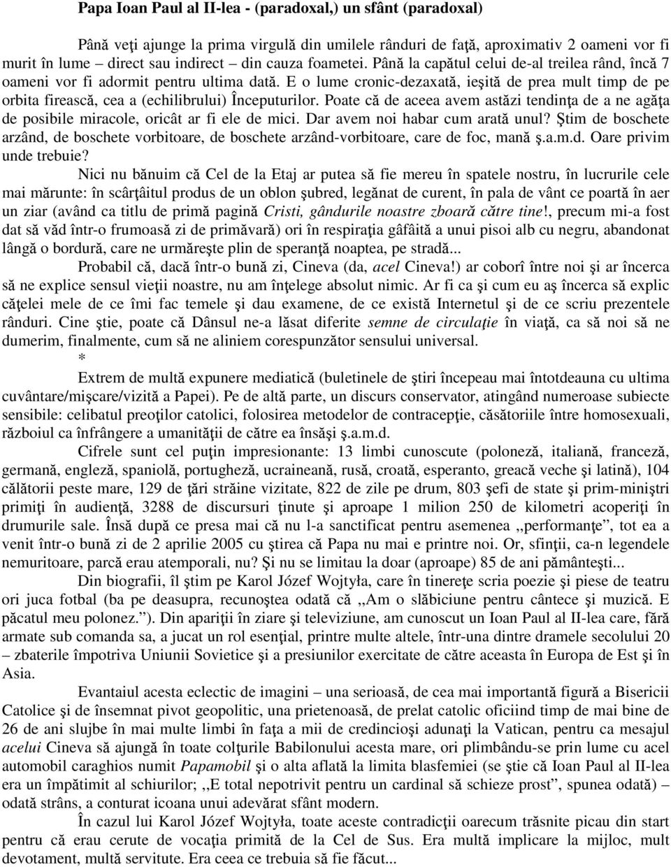 E o lume cronic-dezaxată, ieşită de prea mult timp de pe orbita firească, cea a (echilibrului) Începuturilor.