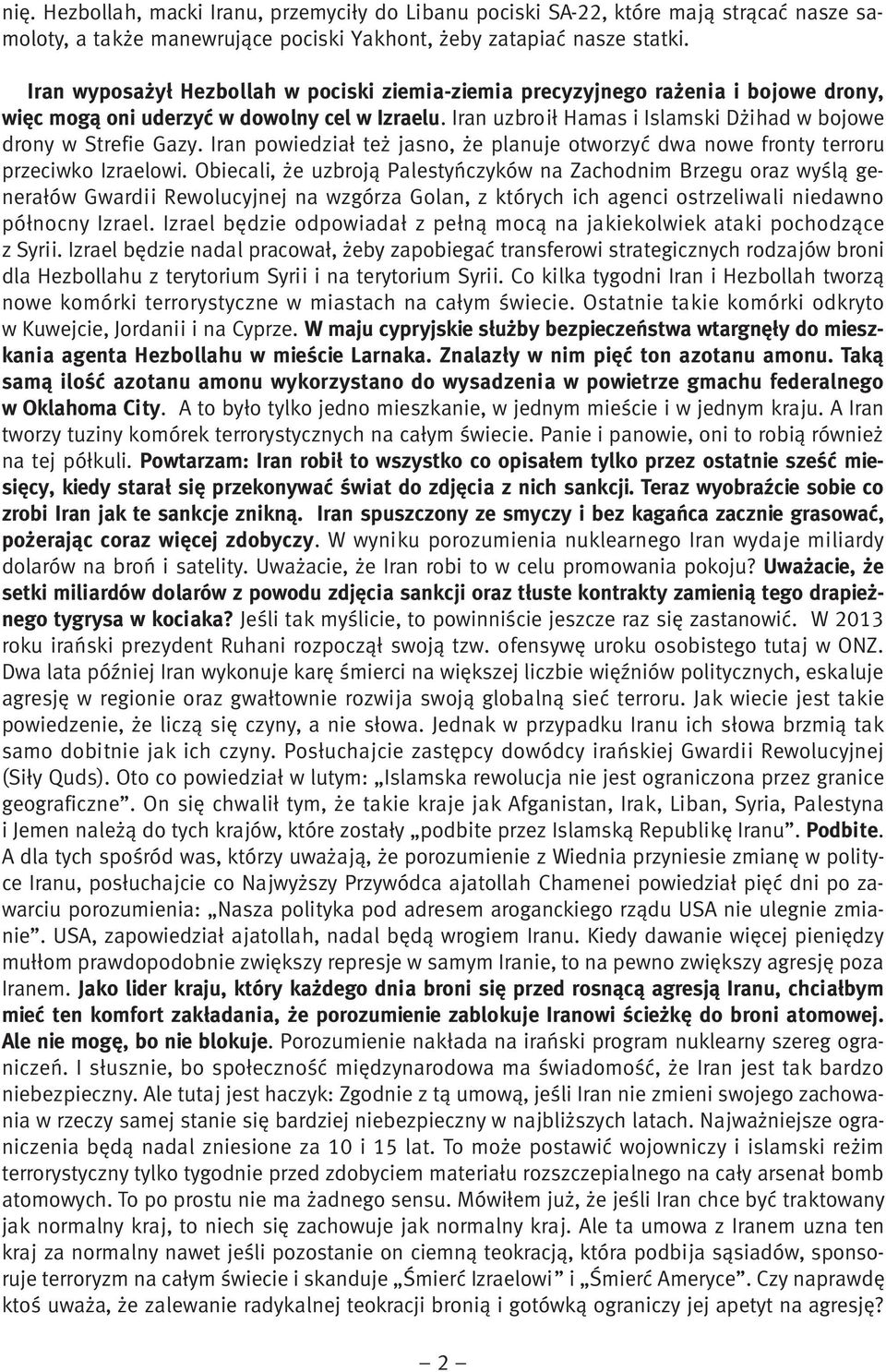 Iran powiedział też jasno, że planuje otworzyć dwa nowe fronty terroru przeciwko Izraelowi.