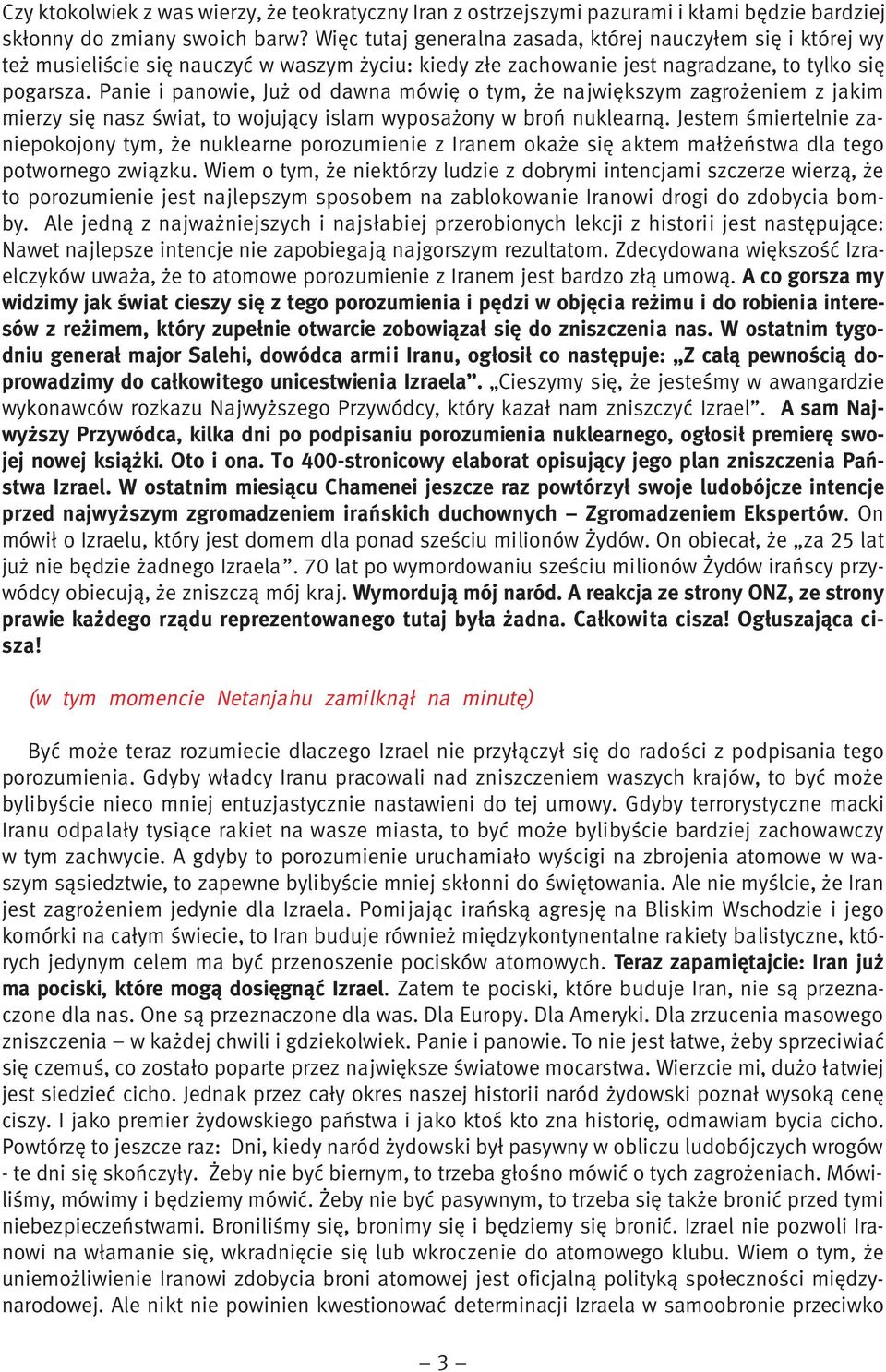 Panie i panowie, Już od dawna mówię o tym, że największym zagrożeniem z jakim mierzy się nasz świat, to wojujący islam wyposażony w broń nuklearną.