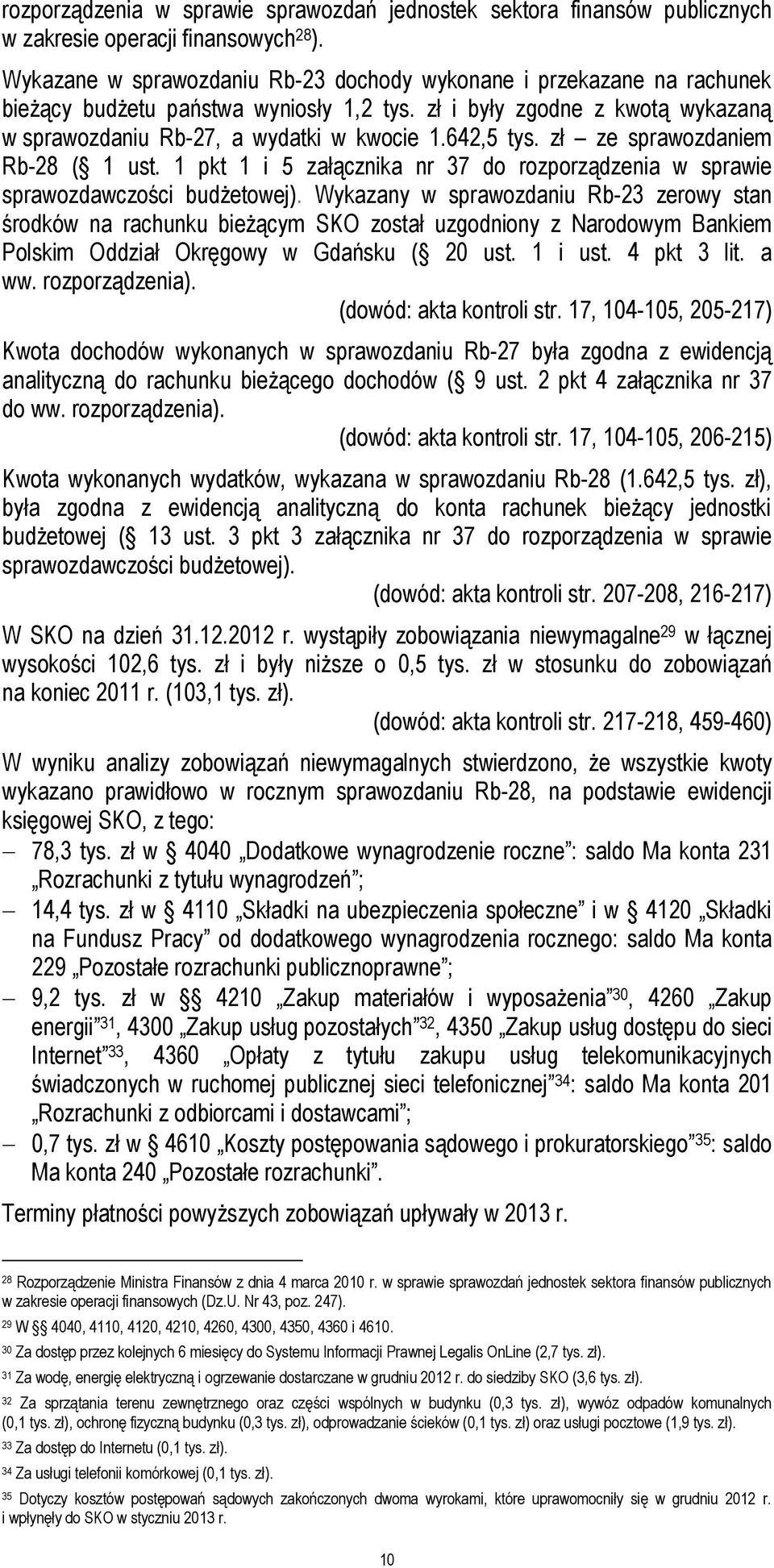 642,5 tys. zł ze sprawozdaniem Rb-28 ( 1 ust. 1 pkt 1 i 5 załącznika nr 37 do rozporządzenia w sprawie sprawozdawczości budżetowej).