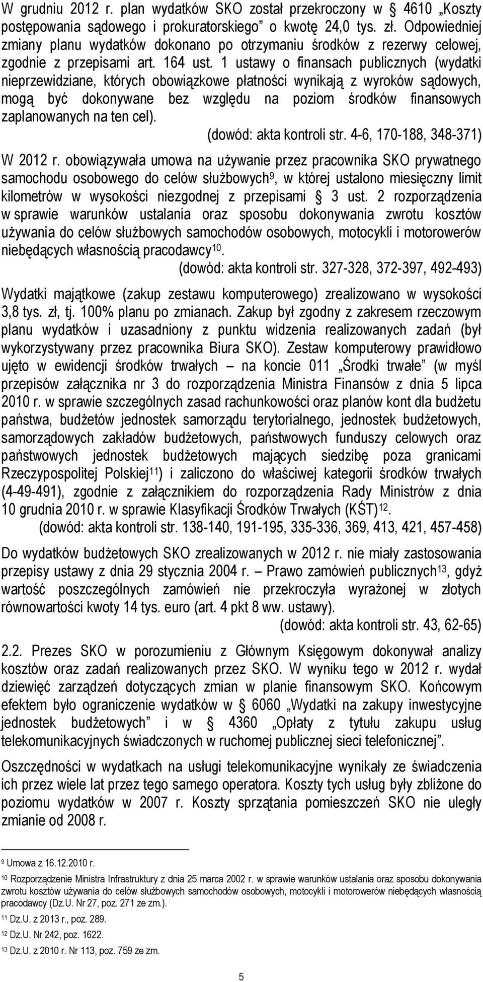 1 ustawy o finansach publicznych (wydatki nieprzewidziane, których obowiązkowe płatności wynikają z wyroków sądowych, mogą być dokonywane bez względu na poziom środków finansowych zaplanowanych na