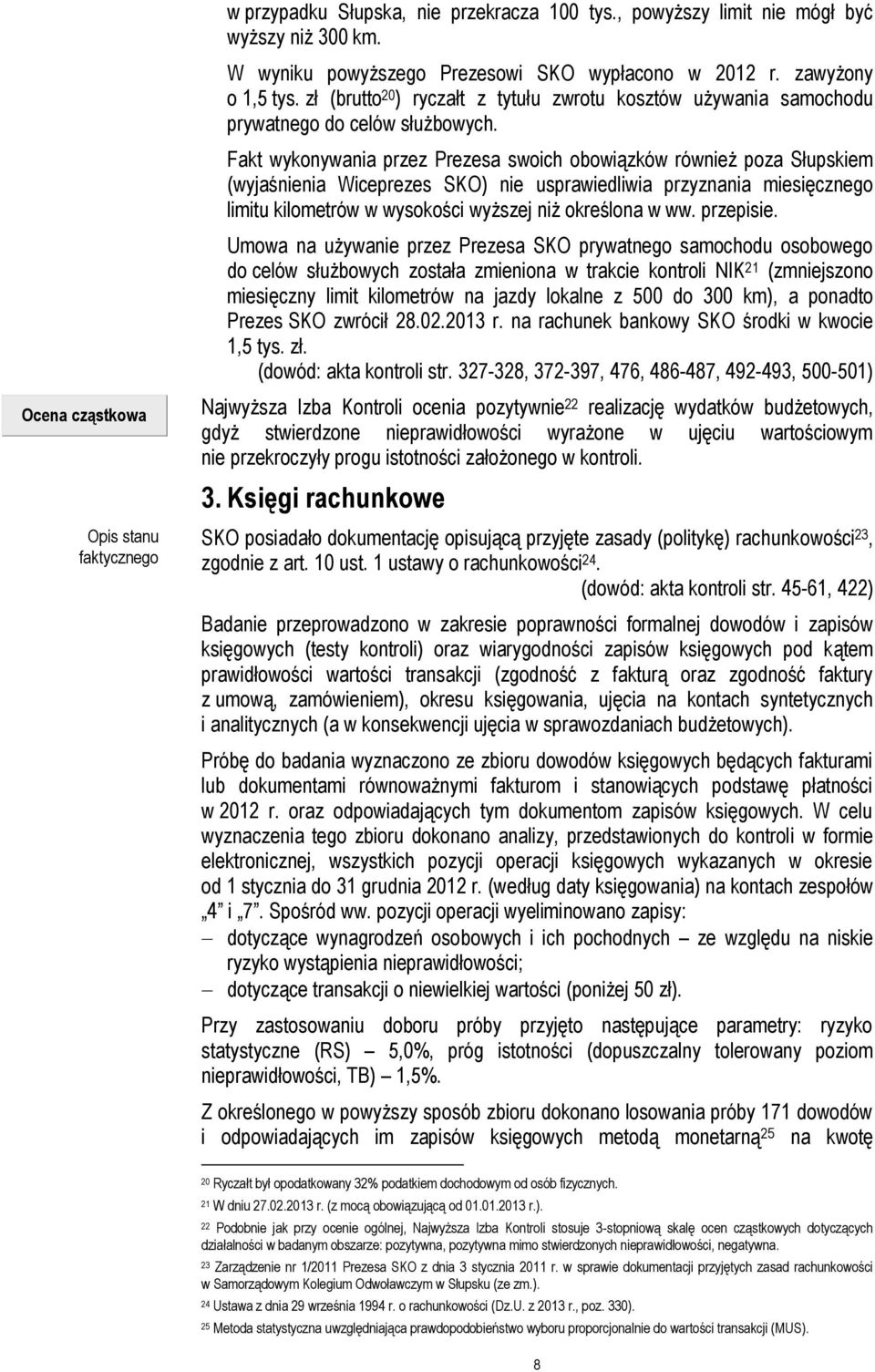 Fakt wykonywania przez Prezesa swoich obowiązków również poza Słupskiem (wyjaśnienia Wiceprezes SKO) nie usprawiedliwia przyznania miesięcznego limitu kilometrów w wysokości wyższej niż określona w