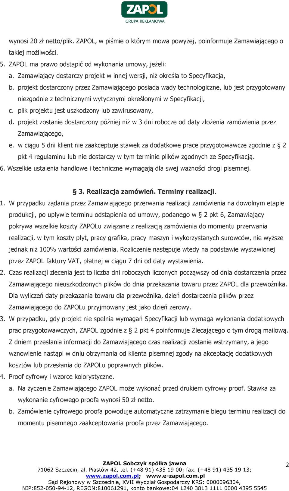 projekt dostarczony przez Zamawiającego posiada wady technologiczne, lub jest przygotowany niezgodnie z technicznymi wytycznymi określonymi w Specyfikacji, c.