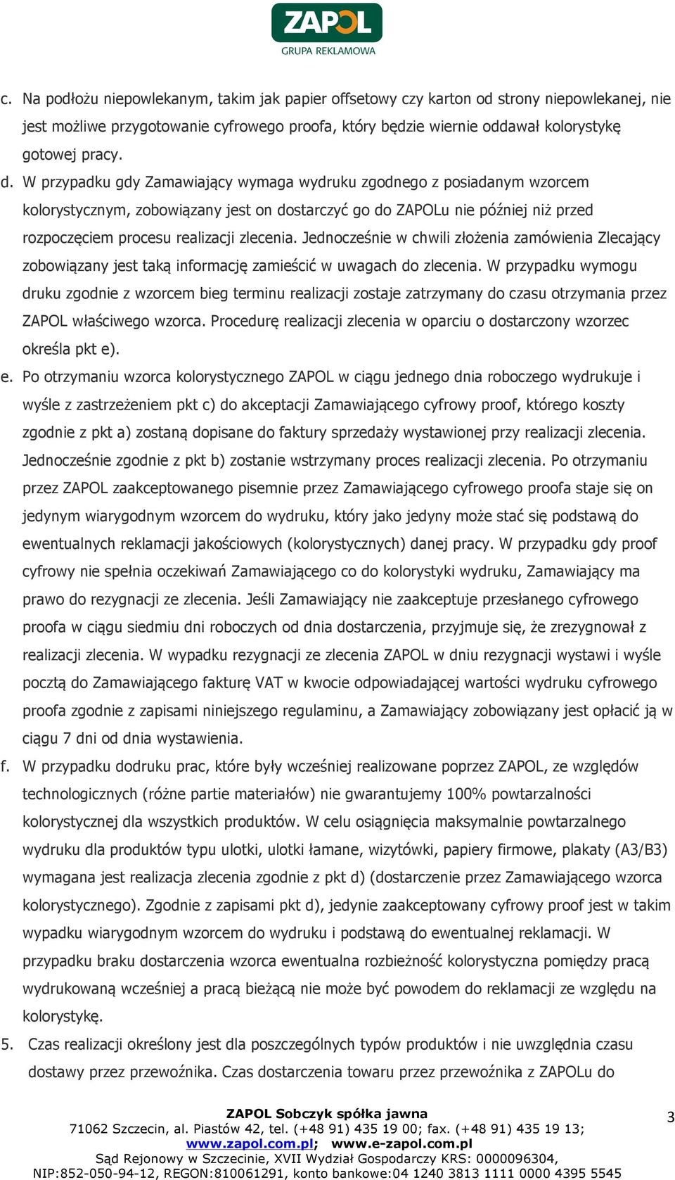 Jednocześnie w chwili złożenia zamówienia Zlecający zobowiązany jest taką informację zamieścić w uwagach do zlecenia.