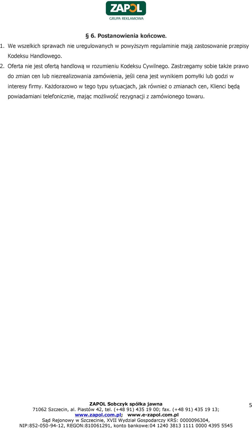 Oferta nie jest ofertą handlową w rozumieniu Kodeksu Cywilnego.