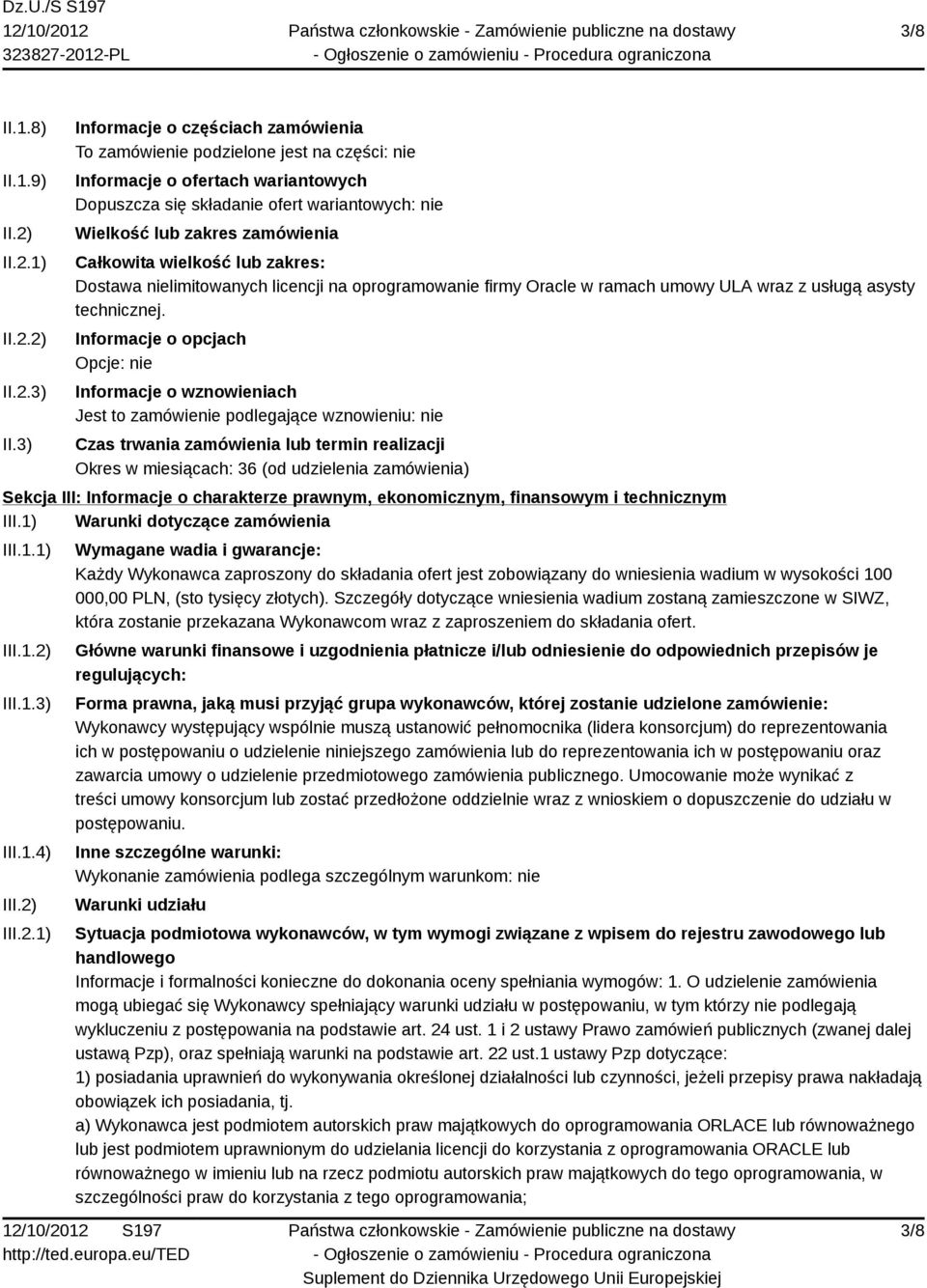 Całkowita wielkość lub zakres: Dostawa nielimitowanych licencji na oprogramowanie firmy Oracle w ramach umowy ULA wraz z usługą asysty technicznej.