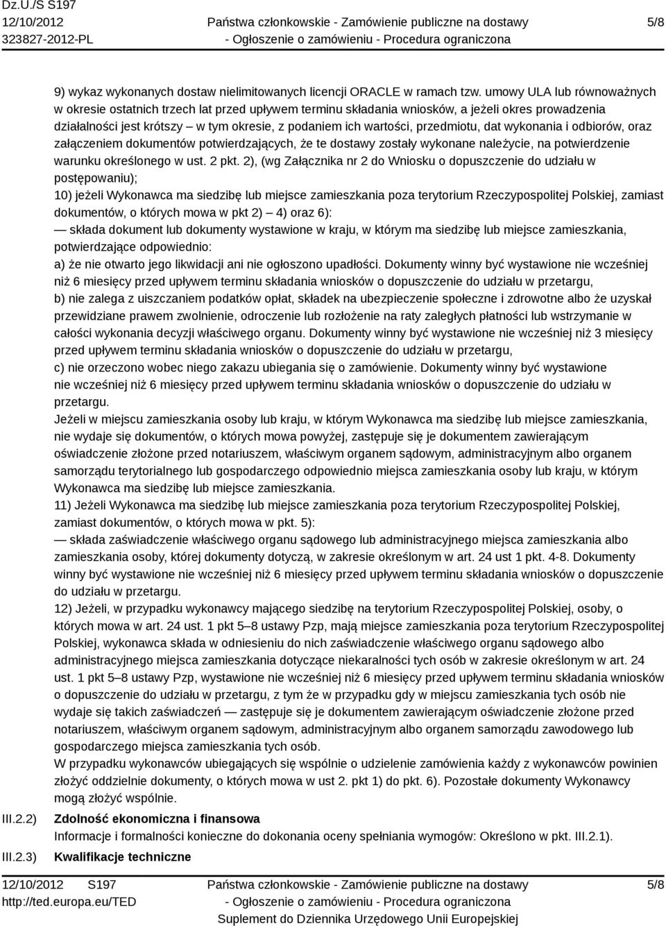 przedmiotu, dat wykonania i odbiorów, oraz załączeniem dokumentów potwierdzających, że te dostawy zostały wykonane należycie, na potwierdzenie warunku określonego w ust. 2 pkt.