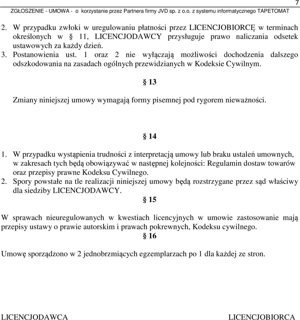 13 Zmiany niniejszej umowy wymagają formy pisemnej pod rygorem nieważności. 14 1.