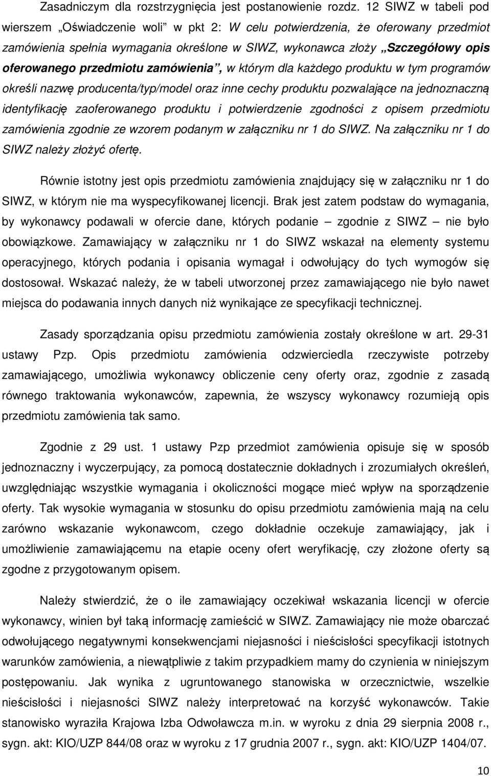 przedmiotu zamówienia, w którym dla każdego produktu w tym programów określi nazwę producenta/typ/model oraz inne cechy produktu pozwalające na jednoznaczną identyfikację zaoferowanego produktu i