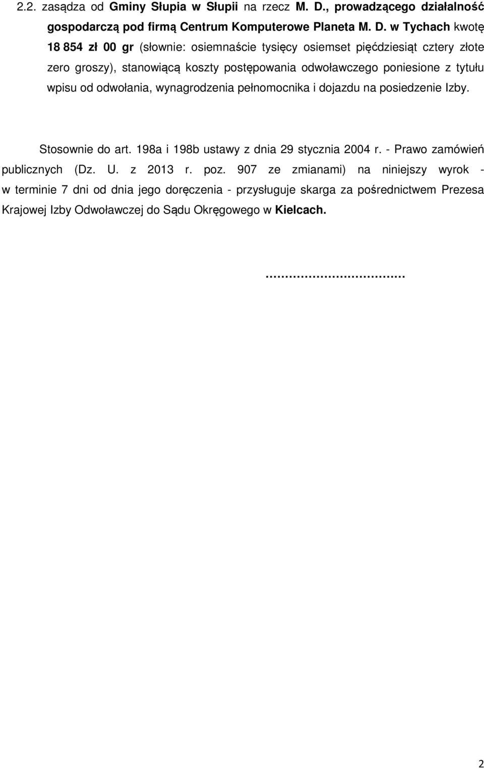w Tychach kwotę 18 854 zł 00 gr (słownie: osiemnaście tysięcy osiemset pięćdziesiąt cztery złote zero groszy), stanowiącą koszty postępowania odwoławczego poniesione z