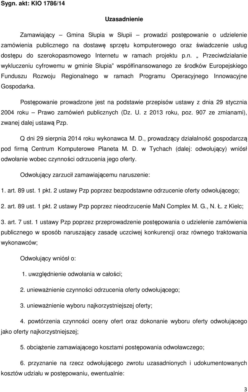 ernetu w ramach projektu p.n. Przeciwdziałanie wykluczeniu cyfrowemu w gminie Słupia współfinansowanego ze środków Europejskiego Funduszu Rozwoju Regionalnego w ramach Programu Operacyjnego Innowacyjne Gospodarka.