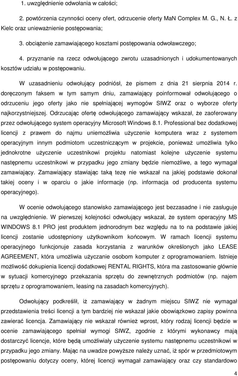 W uzasadnieniu odwołujący podniósł, że pismem z dnia 21 sierpnia 2014 r.