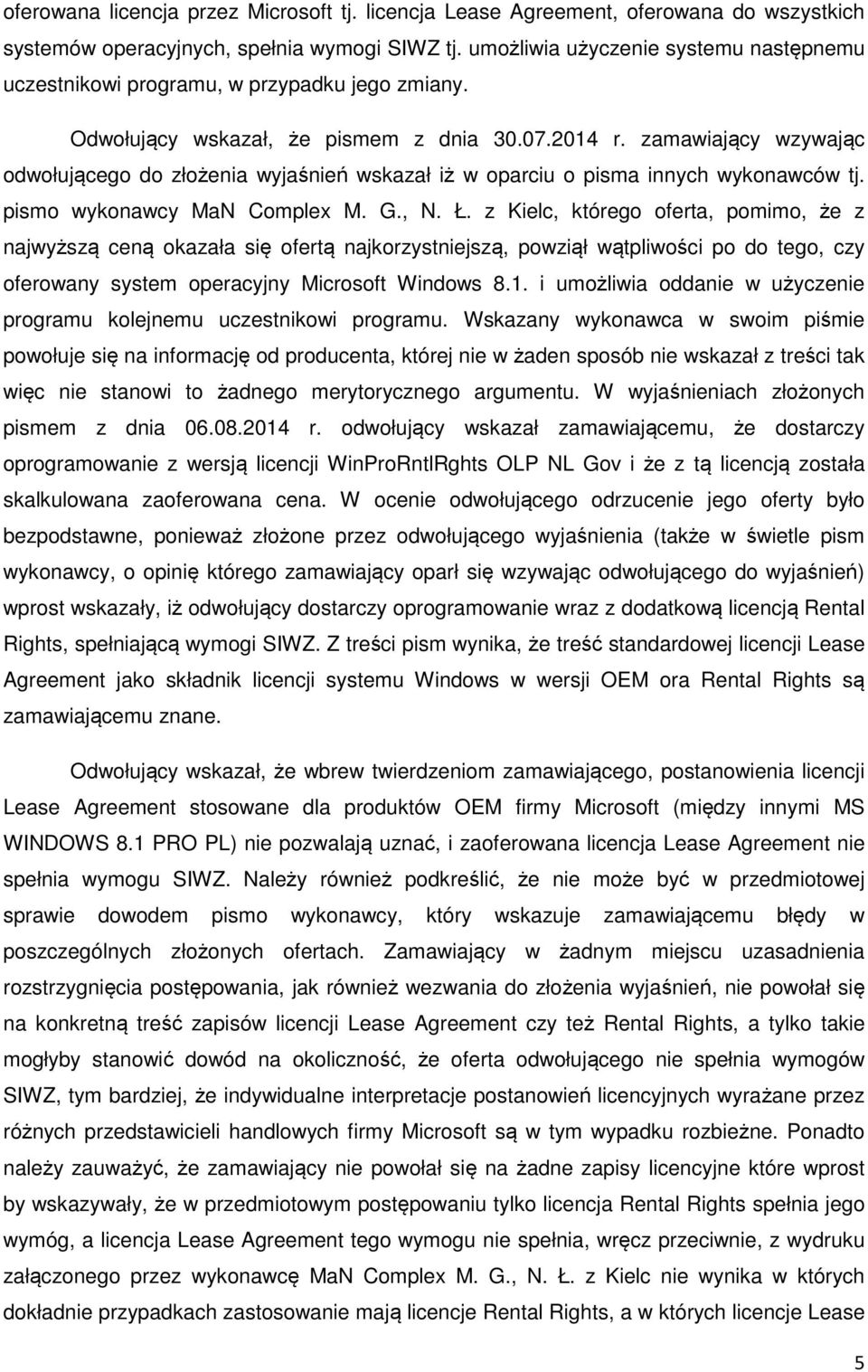 zamawiający wzywając odwołującego do złożenia wyjaśnień wskazał iż w oparciu o pisma innych wykonawców tj. pismo wykonawcy MaN Complex M. G., N. Ł.
