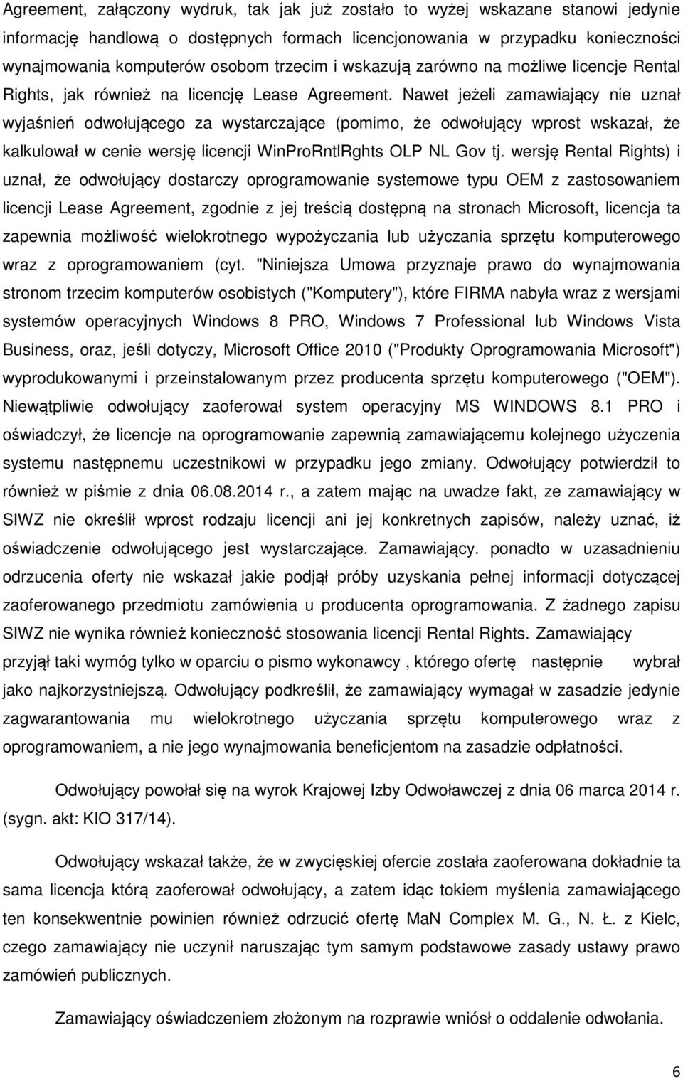 Nawet jeżeli zamawiający nie uznał wyjaśnień odwołującego za wystarczające (pomimo, że odwołujący wprost wskazał, że kalkulował w cenie wersję licencji WinProRntlRghts OLP NL Gov tj.