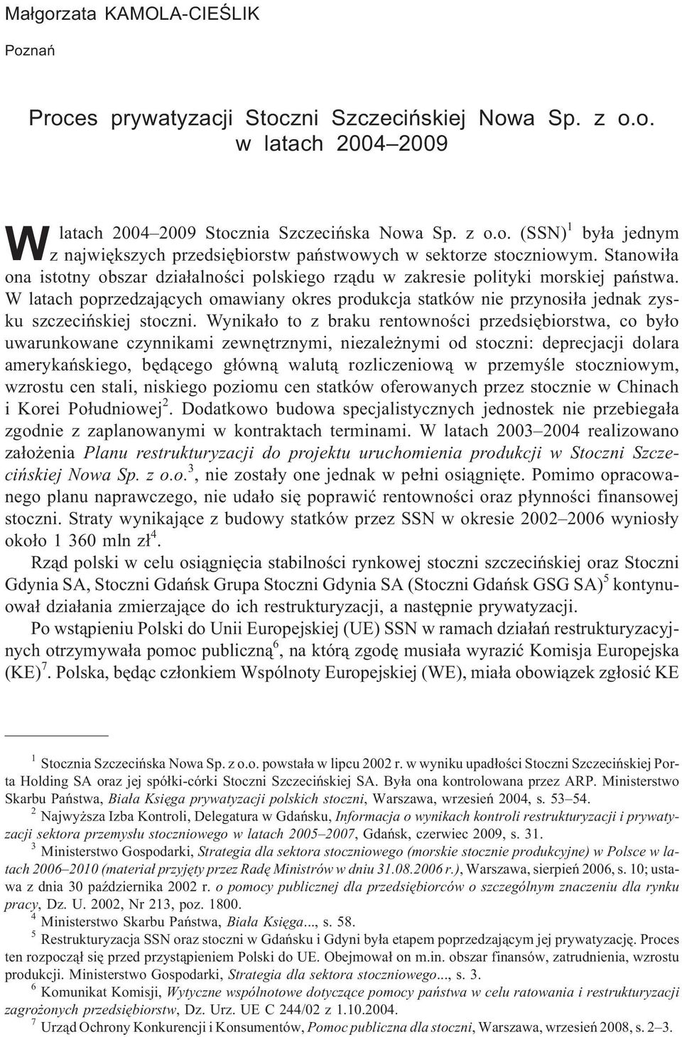W latach poprzedzaj¹cych omawiany okres produkcja statków nie przynosi³a jednak zysku szczeciñskiej stoczni.