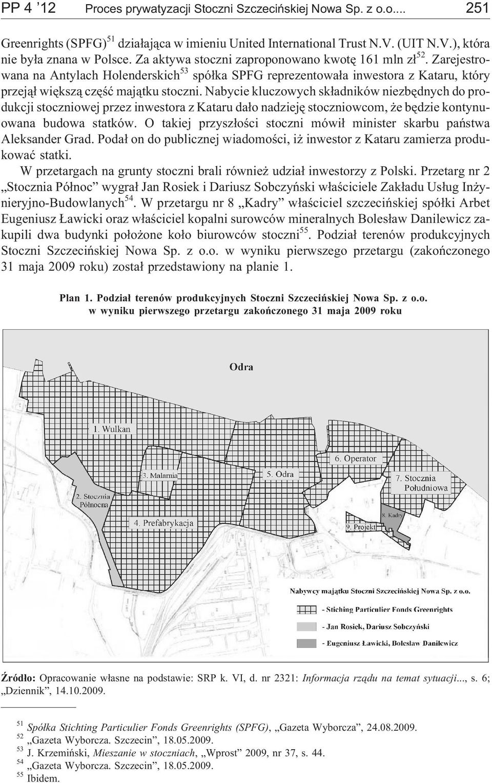 Nabycie kluczowych sk³adników niezbêdnych do produkcji stoczniowej przez inwestora z Kataru da³o nadziejê stoczniowcom, e bêdzie kontynuowana budowa statków.