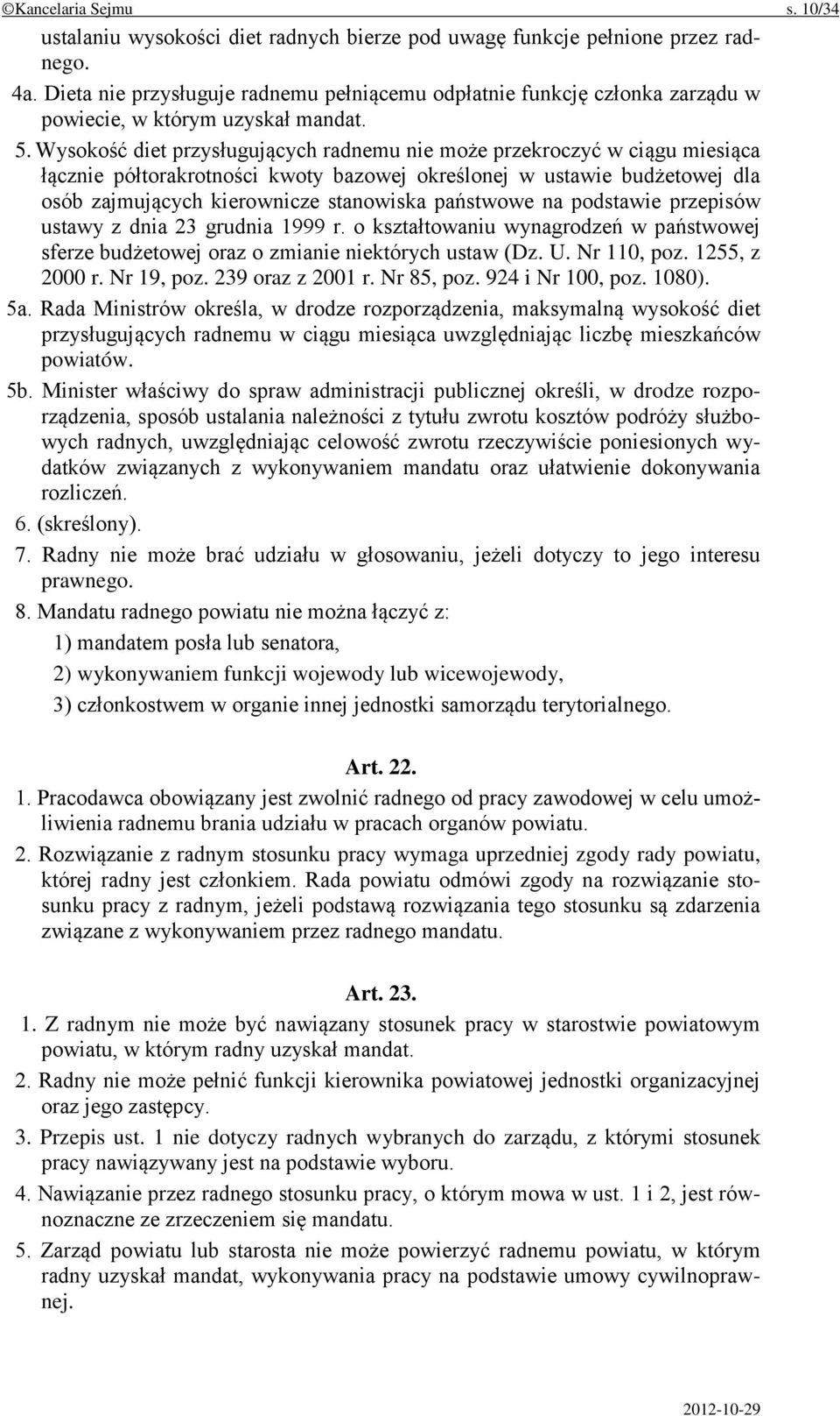 Wysokość diet przysługujących radnemu nie może przekroczyć w ciągu miesiąca łącznie półtorakrotności kwoty bazowej określonej w ustawie budżetowej dla osób zajmujących kierownicze stanowiska