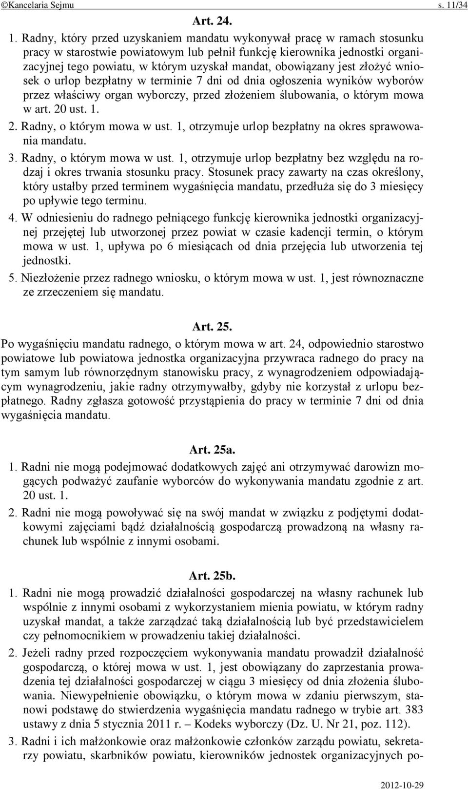 Radny, który przed uzyskaniem mandatu wykonywał pracę w ramach stosunku pracy w starostwie powiatowym lub pełnił funkcję kierownika jednostki organizacyjnej tego powiatu, w którym uzyskał mandat,