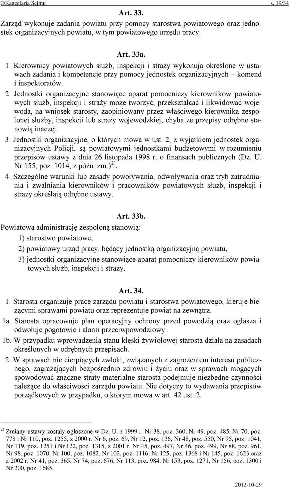 właściwego kierownika zespolonej służby, inspekcji lub straży wojewódzkiej, chyba że przepisy odrębne stanowią inaczej. 3. Jednostki organizacyjne, o których mowa w ust.