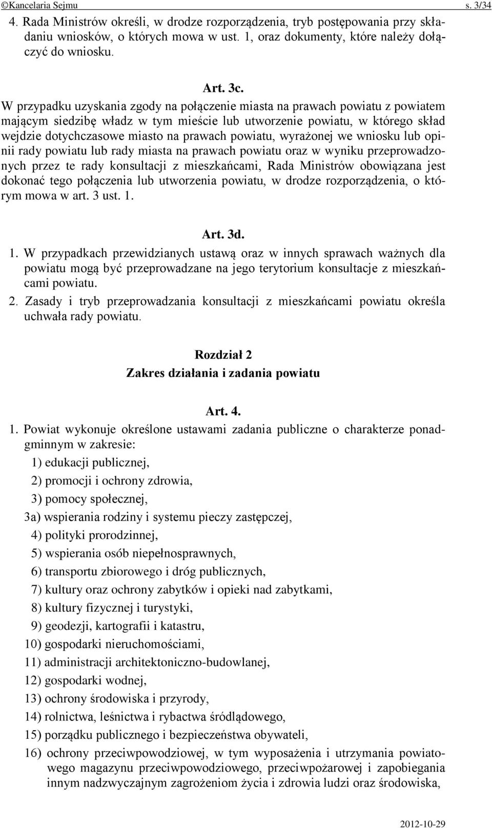 powiatu, wyrażonej we wniosku lub opinii rady powiatu lub rady miasta na prawach powiatu oraz w wyniku przeprowadzonych przez te rady konsultacji z mieszkańcami, Rada Ministrów obowiązana jest