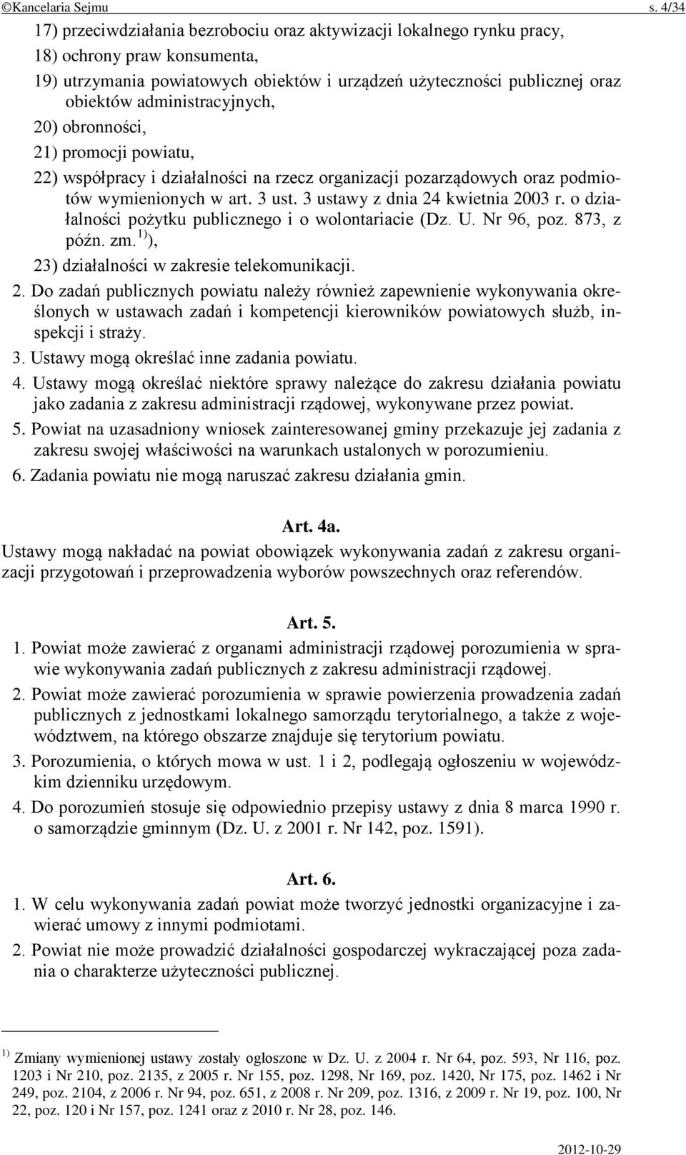 administracyjnych, 20) obronności, 21) promocji powiatu, 22) współpracy i działalności na rzecz organizacji pozarządowych oraz podmiotów wymienionych w art. 3 ust. 3 ustawy z dnia 24 kwietnia 2003 r.