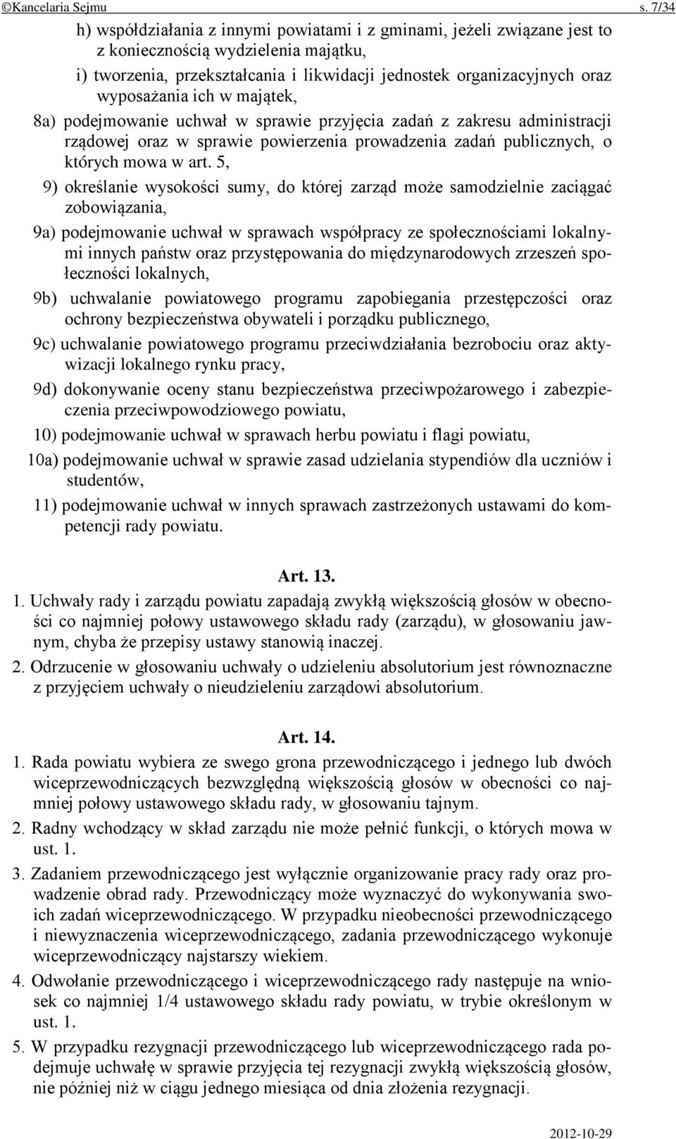 wyposażania ich w majątek, 8a) podejmowanie uchwał w sprawie przyjęcia zadań z zakresu administracji rządowej oraz w sprawie powierzenia prowadzenia zadań publicznych, o których mowa w art.