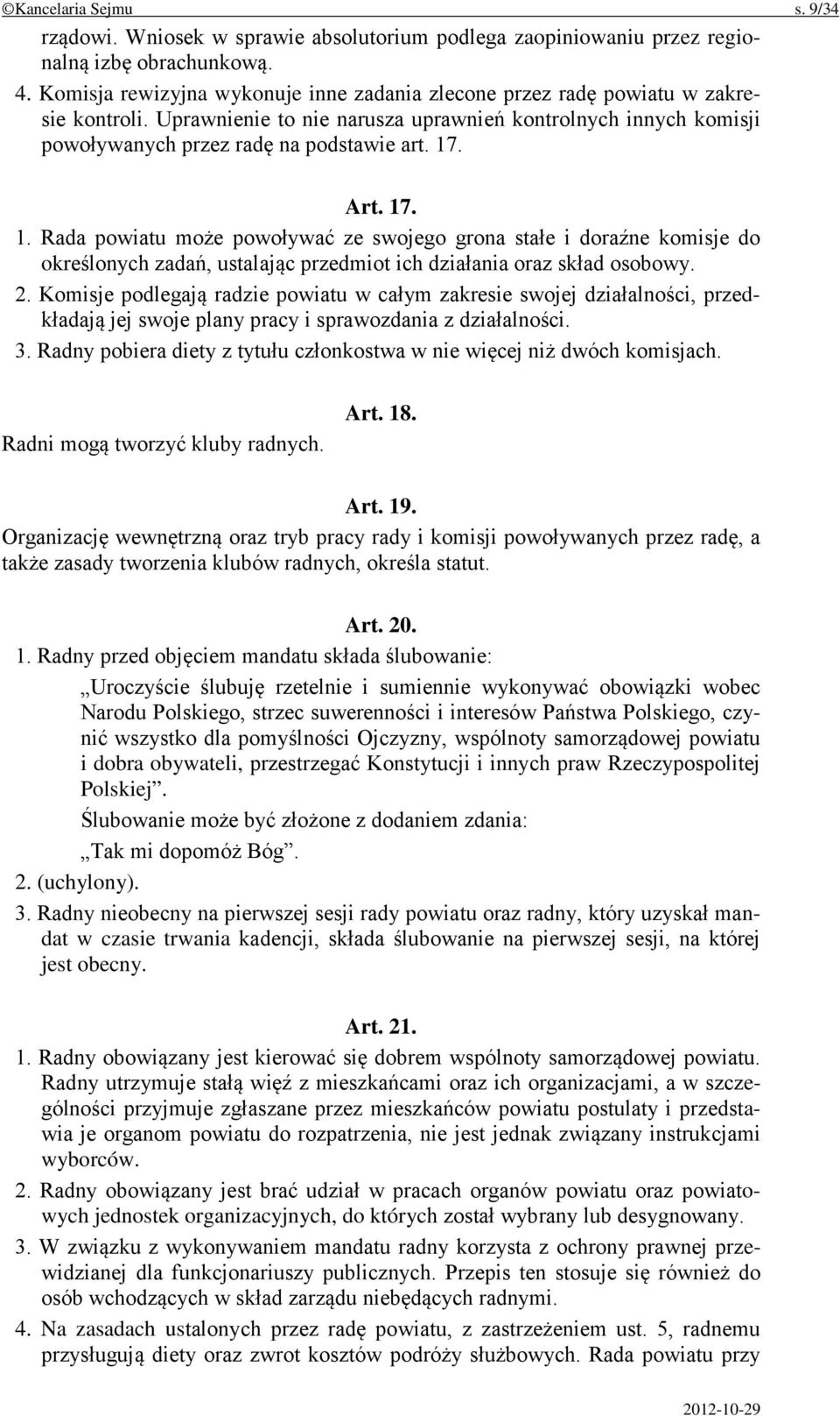 Art. 17. 1. Rada powiatu może powoływać ze swojego grona stałe i doraźne komisje do określonych zadań, ustalając przedmiot ich działania oraz skład osobowy. 2.