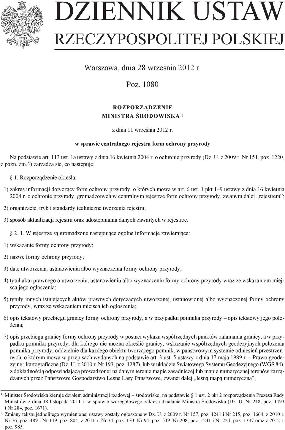 ) zarządza się, co następuje: 1. Rozporządzenie określa: zakres informacji dotyczący form ochrony przyrody, o których mowa w art. 6 ust. 1 pkt 1 9 ustawy z dnia 16 kwietnia 2004 r.