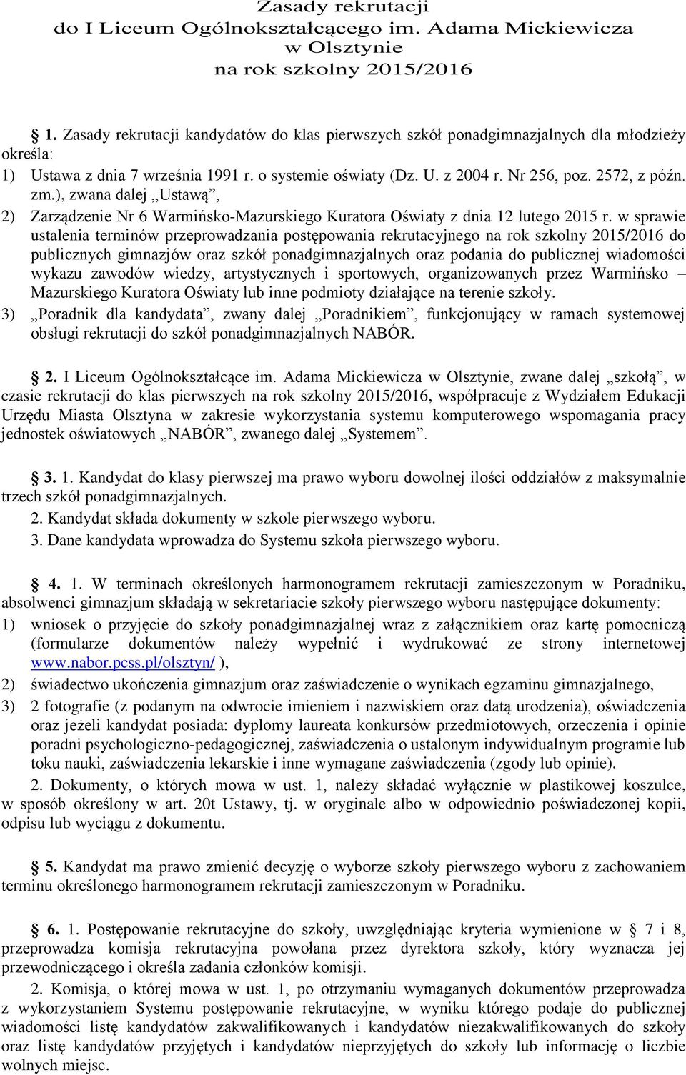 ), zwana dalej Ustawą, 2) Zarządzenie Nr 6 Warmińsko-Mazurskiego Kuratora Oświaty z dnia 12 lutego 2015 r.