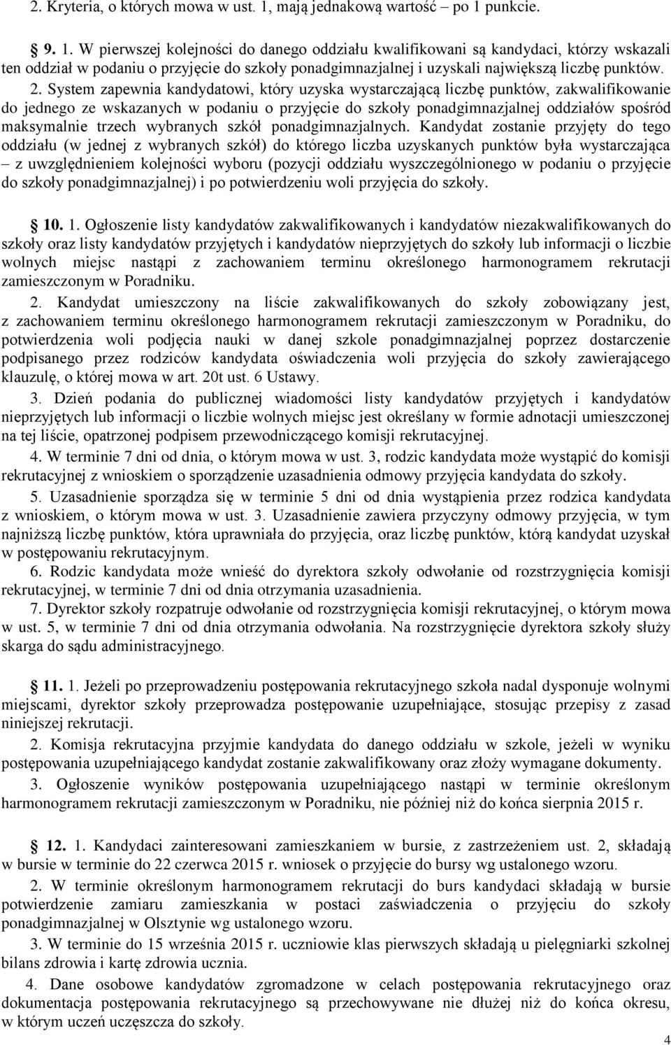 punkcie. 9. 1. W pierwszej kolejności do danego oddziału kwalifikowani są kandydaci, którzy wskazali ten oddział w podaniu o przyjęcie do szkoły ponadgimnazjalnej i uzyskali największą liczbę punktów.