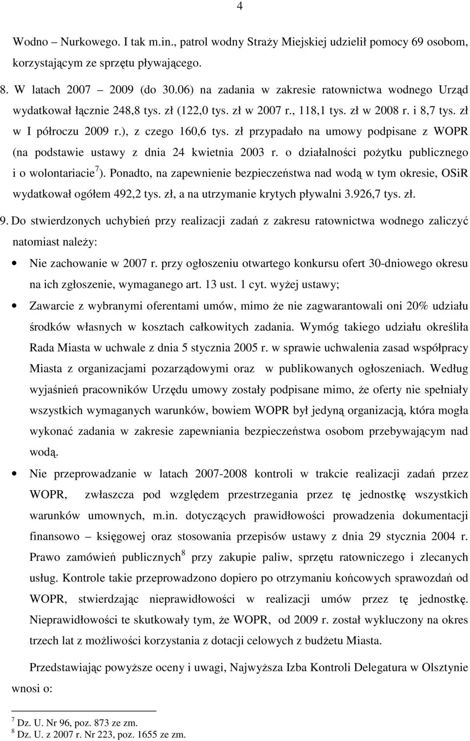 zł przypadało na umowy podpisane z WOPR (na podstawie ustawy z dnia 24 kwietnia 2003 r. o działalności poŝytku publicznego i o wolontariacie 7 ).