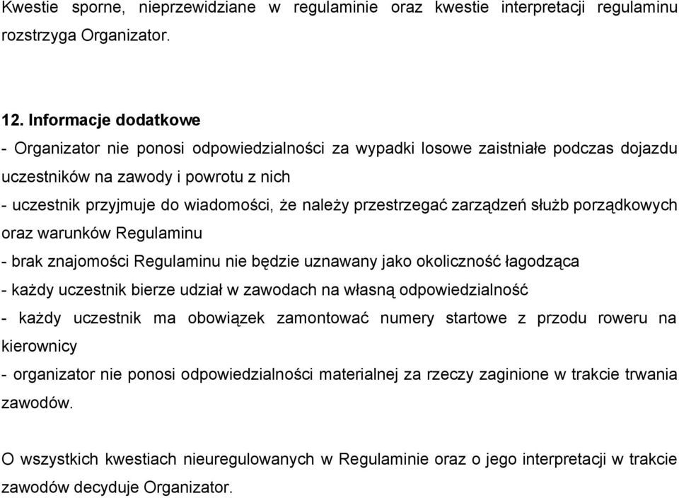 przestrzegać zarządzeń służb porządkowych oraz warunków Regulaminu brak znajomości Regulaminu nie będzie uznawany jako okoliczność łagodząca każdy uczestnik bierze udział w zawodach na własną