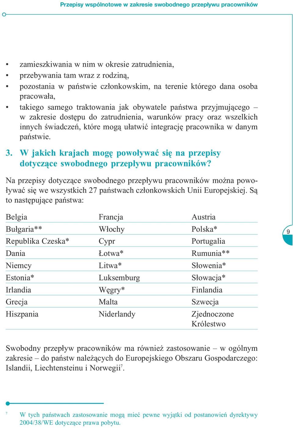 ułatwić integrację pracownika w danym państwie. 3. W jakich krajach mogę powoływać się na przepisy dotyczące swobodnego przepływu pracowników?