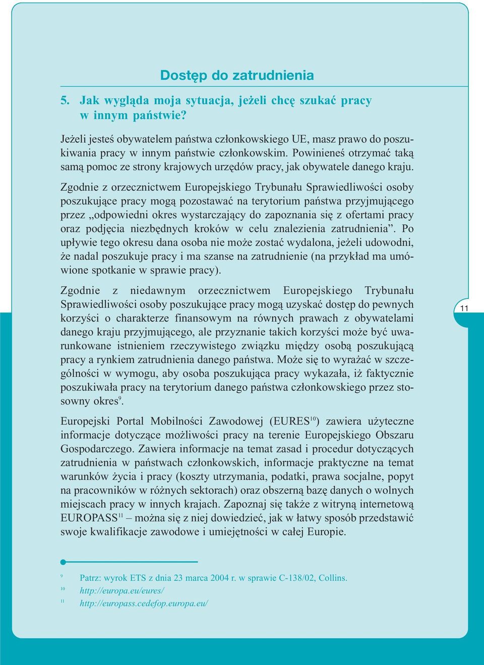 Powinieneś otrzymać taką samą pomoc ze strony krajowych urzędów pracy, jak obywatele danego kraju.